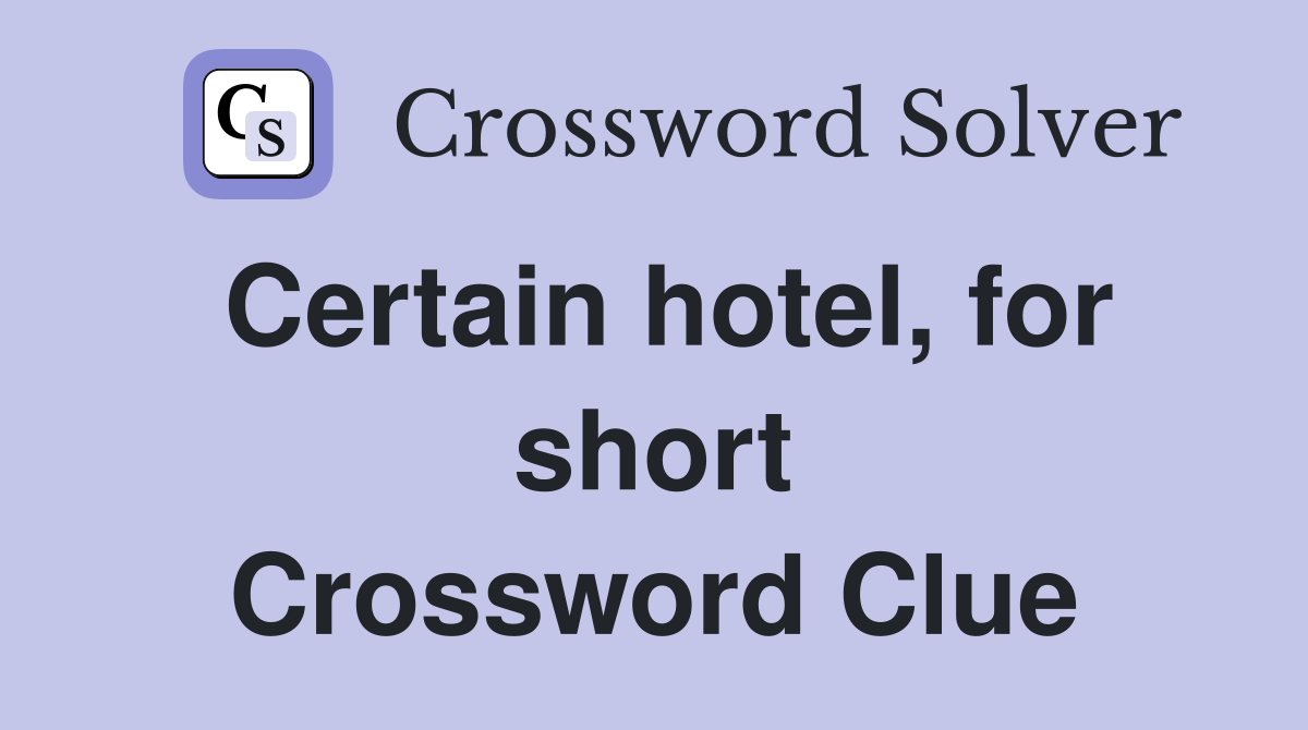 Certain hotel, for short Crossword Clue Answers Crossword Solver